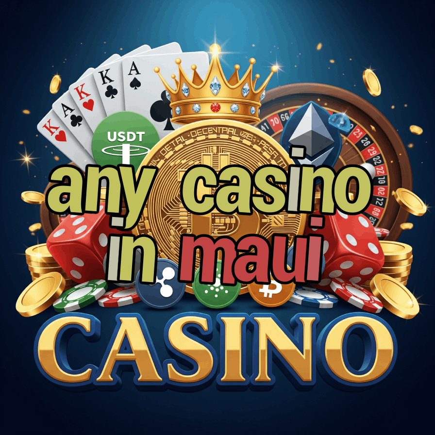 Any Casino in Maui - Hawaii Gambling Info